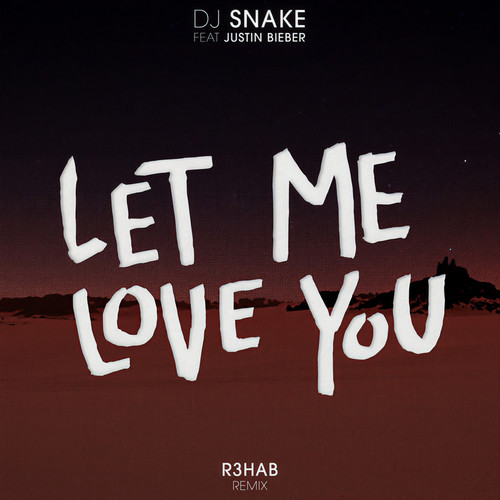 Let Me Love You (R3hab Remix)歌词-DJ Snake / Justin Bieber