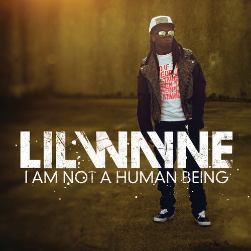 I Am Not A Human Being (Edited Version)歌词-Lil Wayne