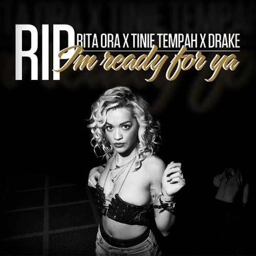 R.I.P. (Tinie Tempah & Drake Remix)歌词-Rita Ora / Tinie Tempah / Drake