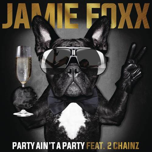 Party Ain't A Party (Explicit)歌词-Jamie Foxx / 2 Chainz
